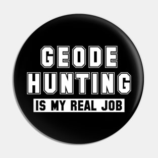 Geode Hunting Is My Real Job Pin