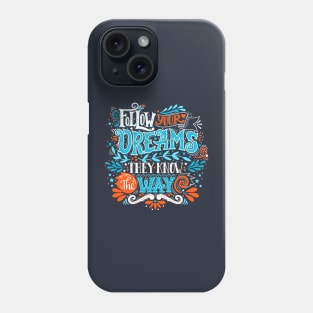 Follow your dreams. They know the way. Phone Case