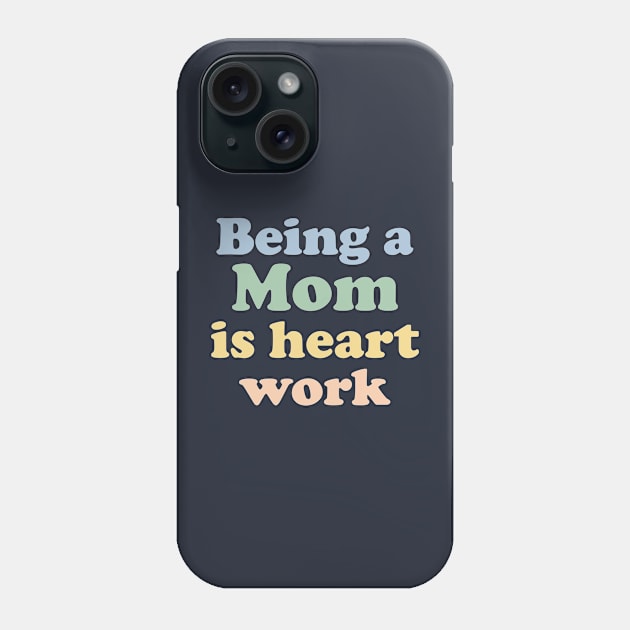 Funny Mother's Day Gift Being A Mom Is Heart Work Phone Case by kmcollectible