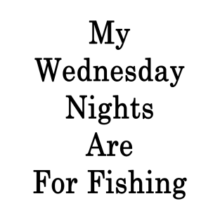 My Wednesday Nights Are For Fishing T-Shirt