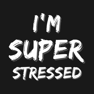 I'm Super Stressed T-Shirt