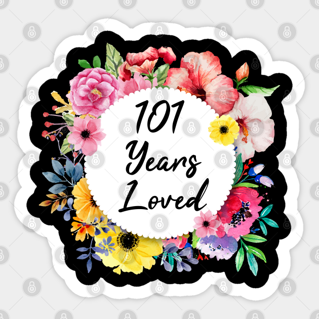 101 Years Loved 101st Birthday Floral 101 Years Loved Sticker