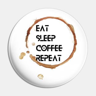 eat sleep coffee repeat Pin