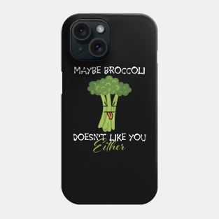 Maybe broccoli doesnt like you either on black Phone Case