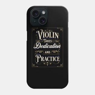 Violin Takes Dedication and Practice Phone Case