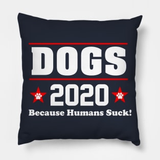 DOGS 2020 BECAUSE HUMANS SUCK Pillow