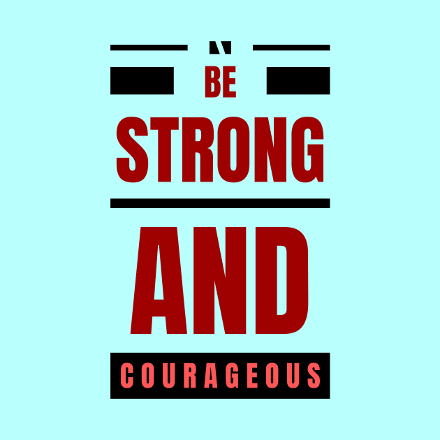 Be Strong And Courageous | Christian by All Things Gospel