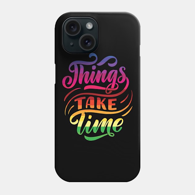 Things take time - Motivational quote Phone Case by Teefold