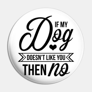 If my dog doesnt like you then no - funny dog quotes Pin