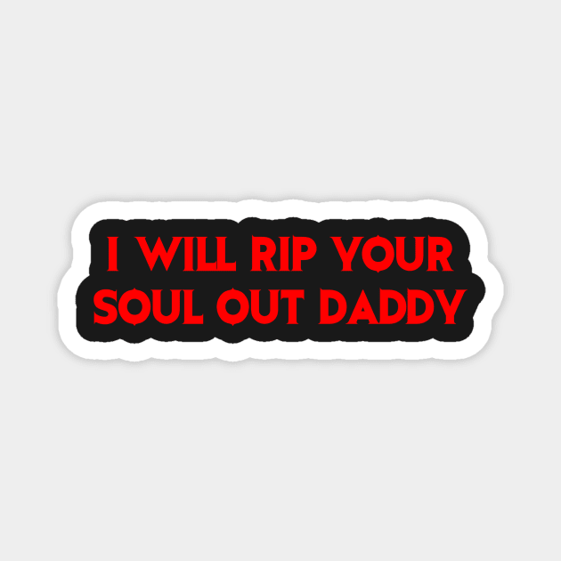 i will rip your soul out daddy - evil head Magnet by annijyn