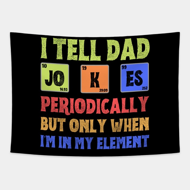 I Tell Dad Jokes Periodically,But Only When I'm In My Element Tapestry by JustBeSatisfied