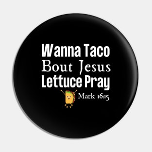 Wanna Taco Bout Jesus Pin