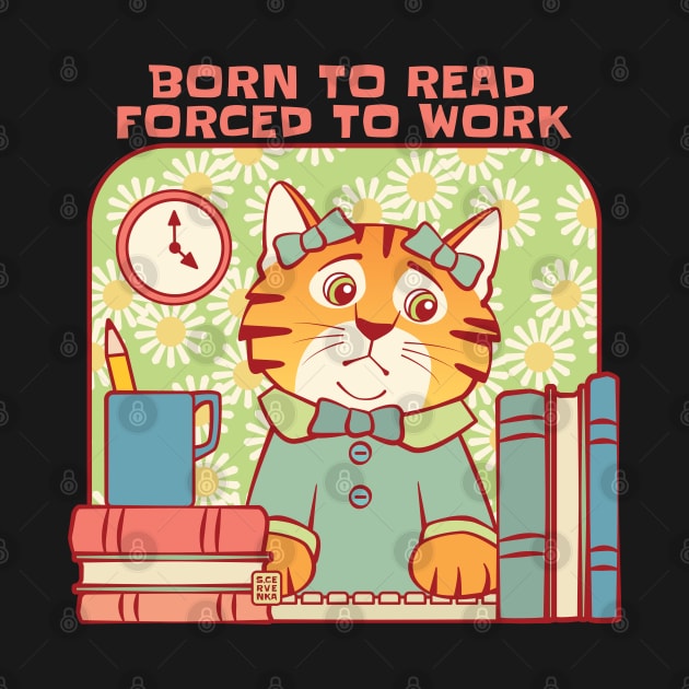 Born to Read Forced to Work Cat by Sue Cervenka