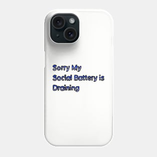 Sorry My Social Battery is Draining Phone Case
