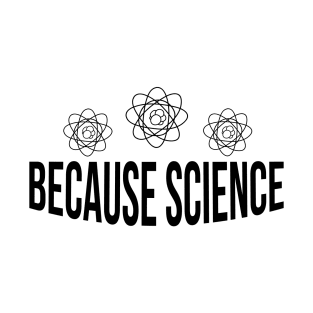 BECAUSE SCIENCE T-Shirt