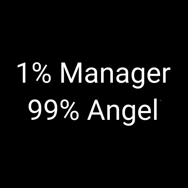 1% Manager 99% Angel Funny Good Samaritan Executive Administrator Job Gift by twizzler3b