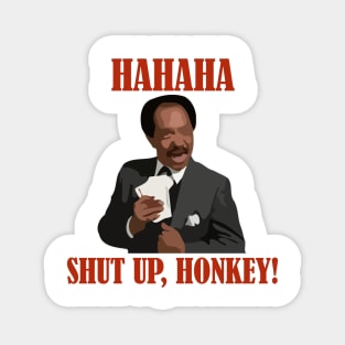 HAHAH, shut up, honkey ! Magnet