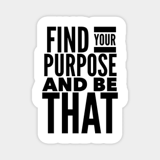 Find Your Purpose And Be That Magnet