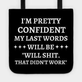 i'm pretty confident my last words will be... Tote