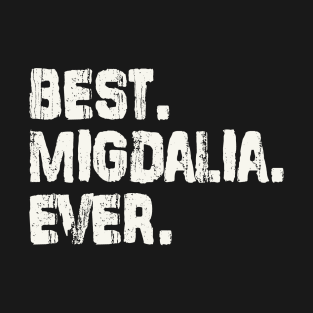 Migdalia, Best Name Ever, Name , Birthday, Middle name, FamilyMigdalia Middle Name T-Shirt