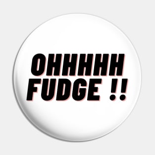 Ohhhhh Fudge !! Pin