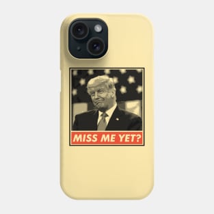 Miss Me Yet?, Donald Trump, Funny Joke Statement Phone Case