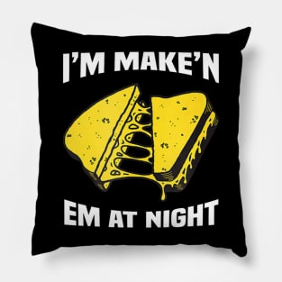 I'm Make'n Em At Night Funny Cheese Sandwich Pillow