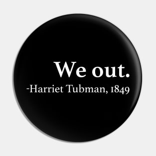We Out Harriet Tubman Quote Pin
