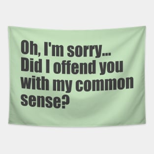 Did I offend you with my common sense? Tapestry