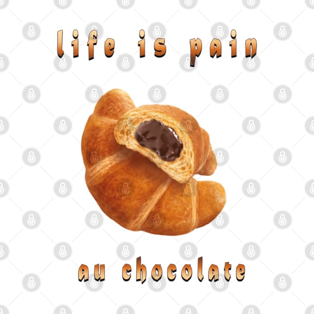 life is pain au chocolate by fanidi