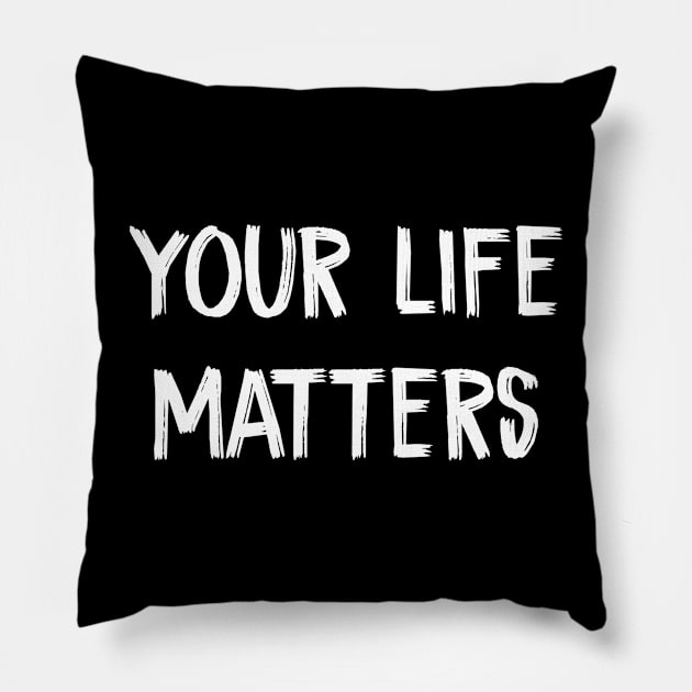 Your life matters Pillow by TIHONA