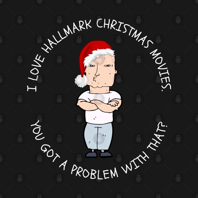 I Love Hallmark Christmas Movies Tough Guy by TeesForThee