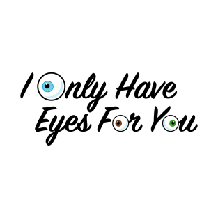 I Only Have Eyes for You T-Shirt