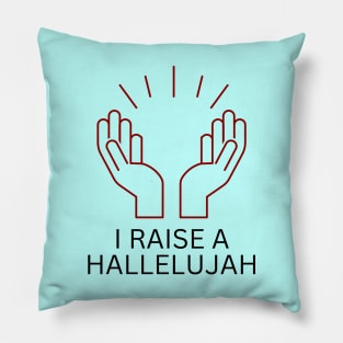 I Raise a Hallelujah | Christian Worship Pillow