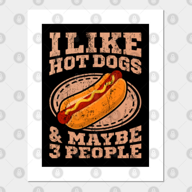 I Like Hot Dogs Gifts For Hot Dog Lovers Hot Dog Posters And Art Prints Teepublic