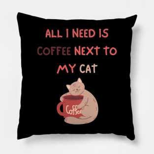 ALL I NEED IS COFFEE NEXT TO MY CAT Pillow