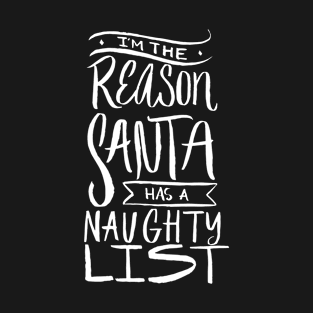 I'm the Reason Santa Has A Naughty List - Funny Christmas Saying T-Shirt