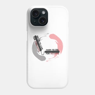 Better to live for something than die for nothing Phone Case