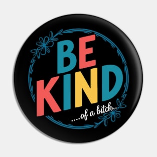 Be Kind Of A Bitch Funny Quote Gift Pin