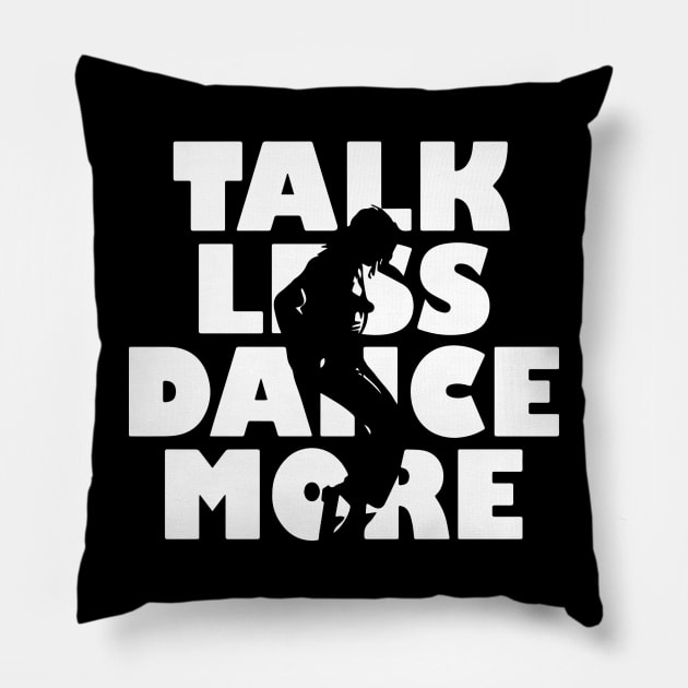 Talk Less Dance More gift for Dancers Pillow by LutzDEsign
