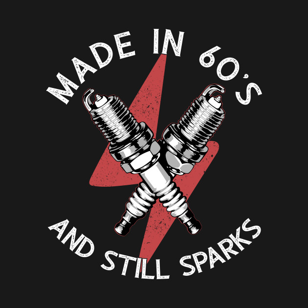 Discover Made In 60’s And Still Sparks Mechanic Birthday Anniversary Car Lover - Mechanic - T-Shirt