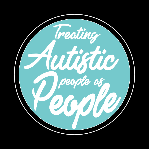 'Treating Autistic People As People' Autism Awareness Shirt by ourwackyhome