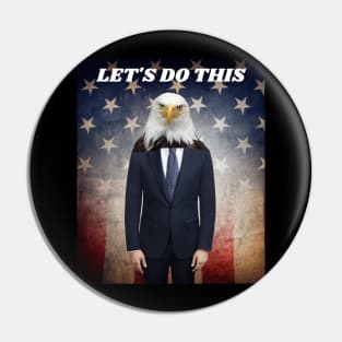 THE AMERICAN BALD EAGLE MAN SAYS LET'S DO THIS Pin