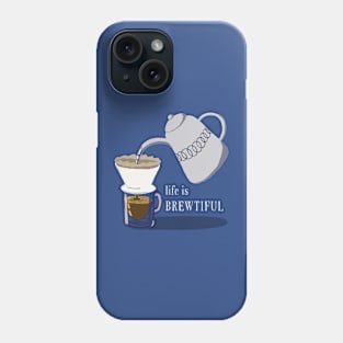 Life is Brewtiful Phone Case
