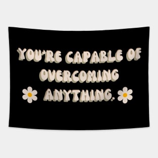 You're capable of overcoming anything | mindset is everything Tapestry