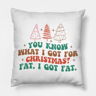 you know what I got for Christmas.? Fat I GOT FAT! Pillow