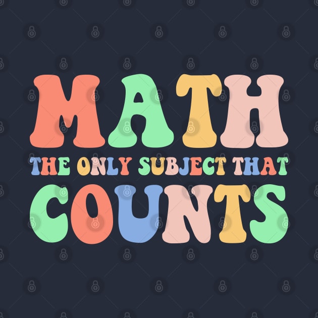 Math The Only Subject That Counts,Math Teacher Gift,Funny Math by yass-art