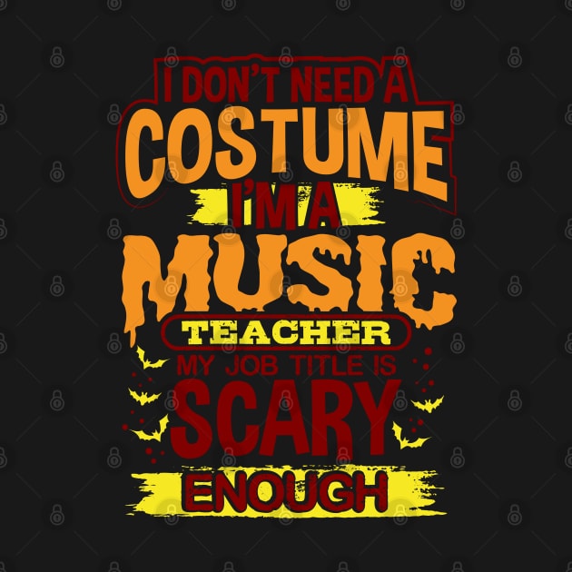 I Don't Need A Costume I'm A Music Teacher My Job Title Is Scary Enough by GeekyFairy