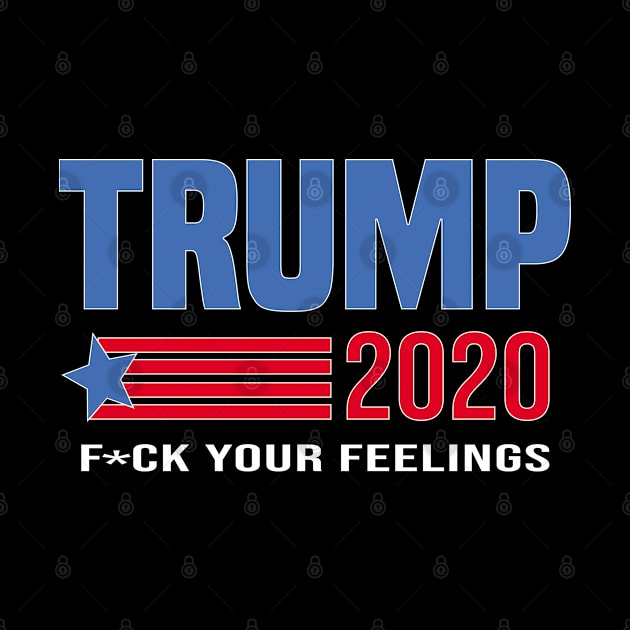 trump 2020 fuck your feelings vintage by Mosklis