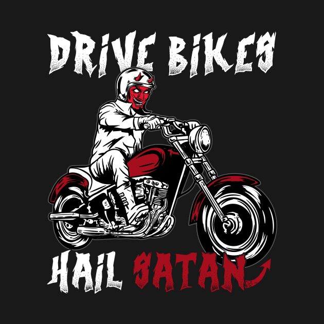 Drive Bikes Hail Satan - Satanic Biker by biNutz